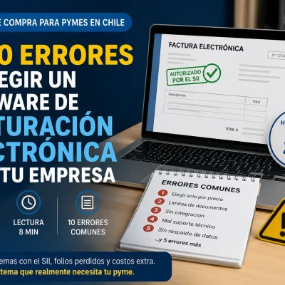 Software de facturación electrónica en Chile: errores comunes al elegir un sistema para pymes homologado por el SII.